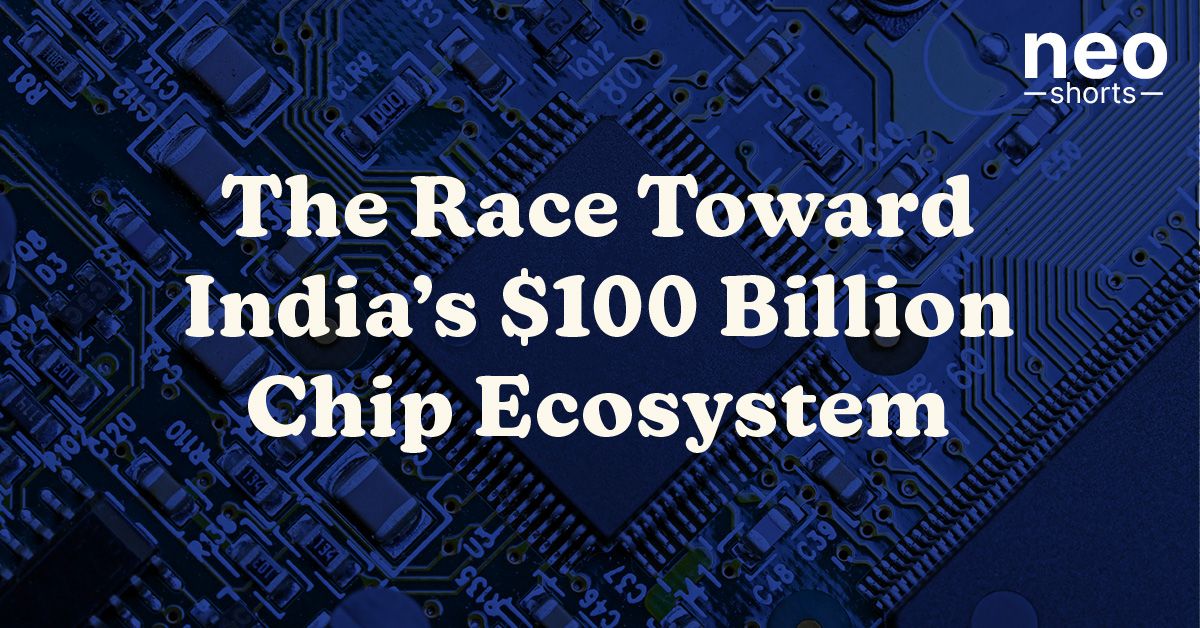 The Race Toward India’s $100 Billion Chip Ecosystem The Race Toward India’s $100 Billion Chip Ecosystem
