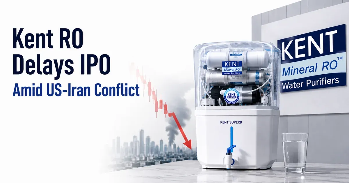 Water Purifier Maker Kent RO Defers IPO; Cites Volatile Markets And Iran War