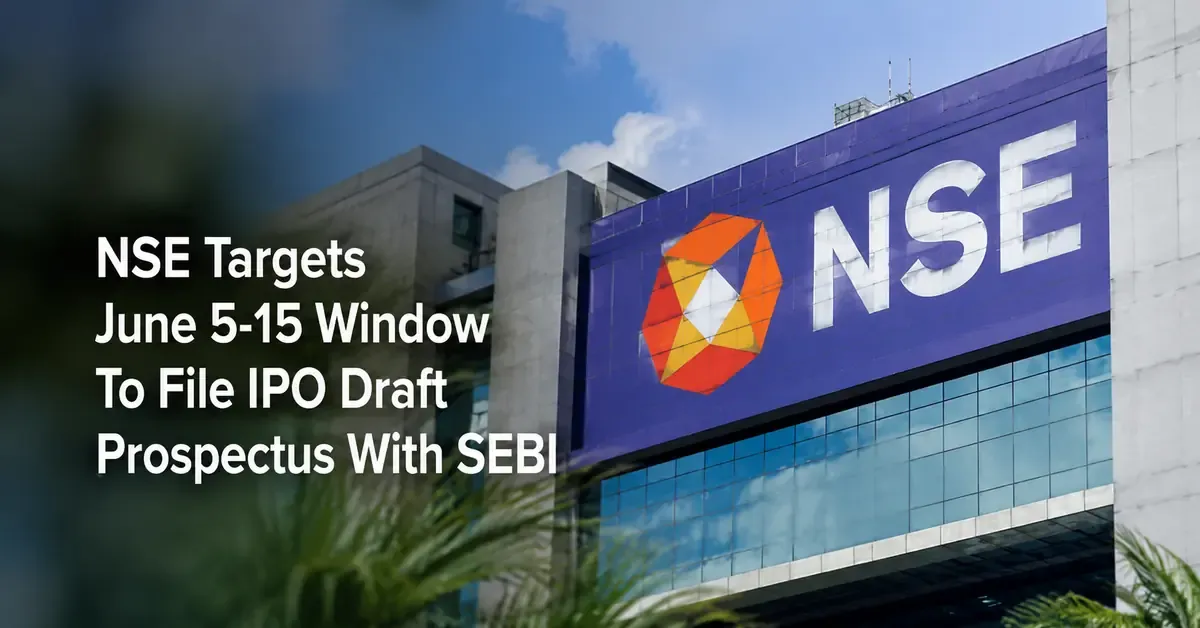 NSE Targets June 5-15 Window To File IPO Draft Prospectus With SEBI